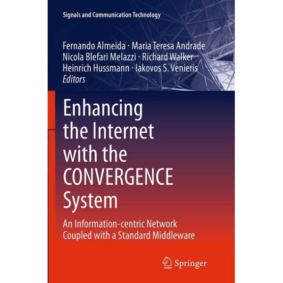 Signals and Communication Technology Enhancing the Internet with the Convergence System: An Information-Centric Network Coupled with a Standard Middleware, (Paperback)