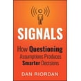 thumbnail image 1 of Signals : How Questioning Assumptions Produces Smarter Decisions (Paperback), 1 of 1