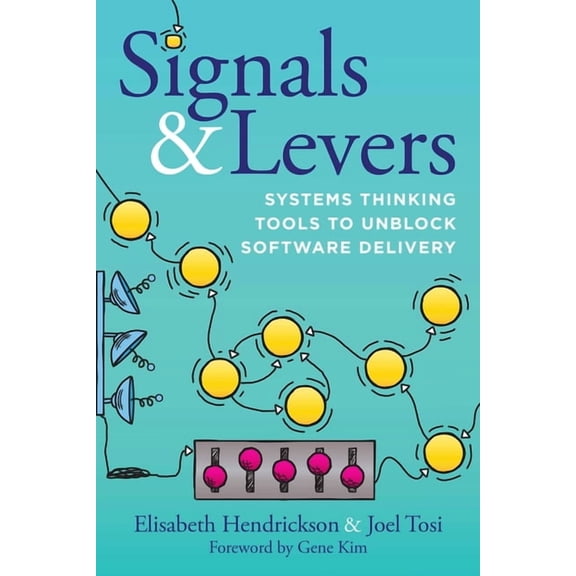 Signals & Levers: Systems Thinking Tools to Unblock Software Delivery, (Paperback)
