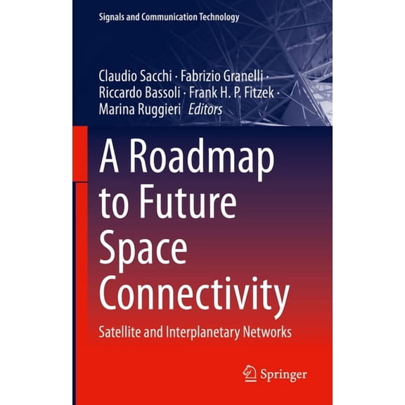 Signals and Communication Technology A Roadmap to Future Space Connectivity: Satellite and Interplanetary Networks, (Hardcover)