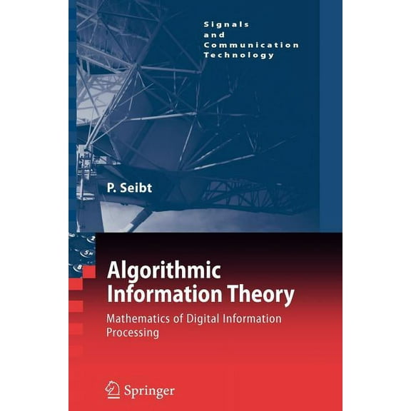 Signals and Communication Technology Algorithmic Information Theory: Mathematics of Digital Information Processing, (Paperback)
