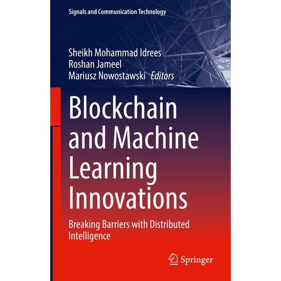 Signals and Communication Technology Blockchain and Machine Learning Innovations: Breaking Barriers with Distributed Intelligence, (Hardcover)