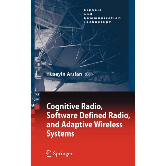 Signals and Communication Technology Cognitive Radio, Software Defined Radio, and Adaptive Wireless Systems, (Hardcover)