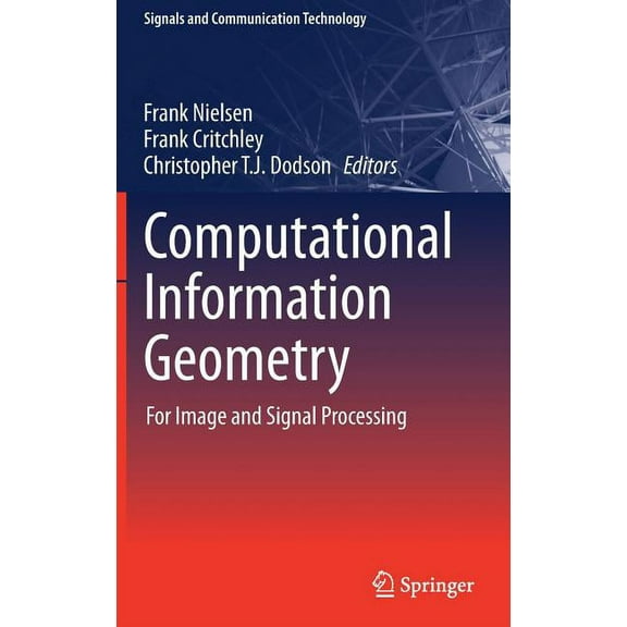 Signals and Communication Technology Computational Information Geometry: For Image and Signal Processing, (Hardcover)