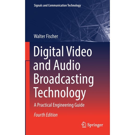 Signals and Communication Technology Digital Video and Audio Broadcasting Technology: A Practical Engineering Guide, (Hardcover)