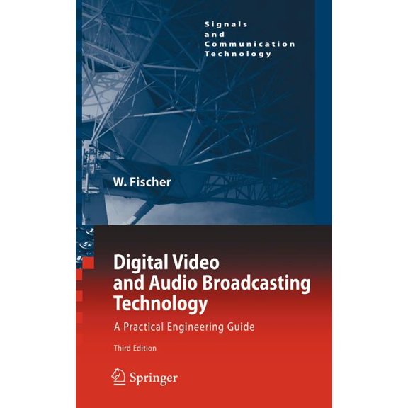 Signals and Communication Technology Digital Video and Audio Broadcasting Technology: A Practical Engineering Guide, (Hardcover)