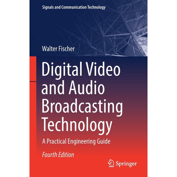 Signals and Communication Technology Digital Video and Audio Broadcasting Technology: A Practical Engineering Guide, (Paperback)