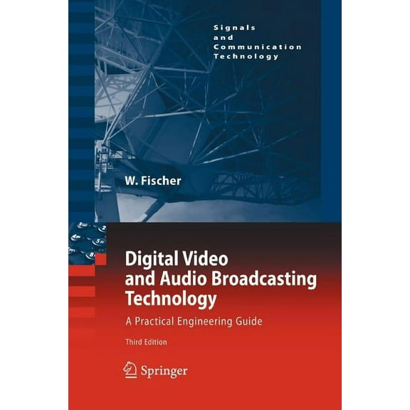 Signals and Communication Technology Digital Video and Audio Broadcasting Technology: A Practical Engineering Guide, (Paperback)
