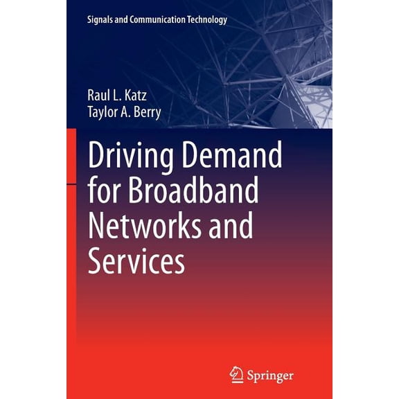 Signals and Communication Technology Driving Demand for Broadband Networks and Services, (Paperback)