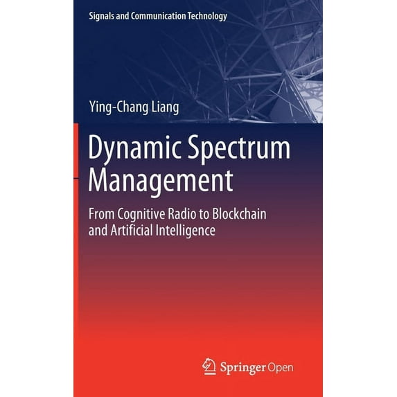 Signals and Communication Technology Dynamic Spectrum Management: From Cognitive Radio to Blockchain and Artificial Intelligence, (Hardcover)
