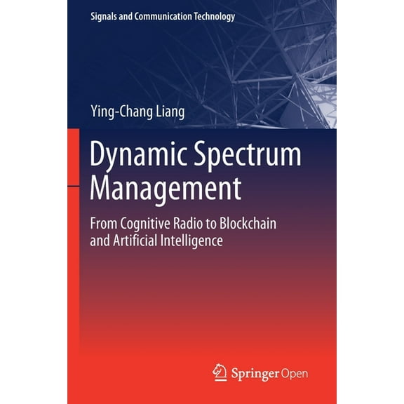 Signals and Communication Technology Dynamic Spectrum Management: From Cognitive Radio to Blockchain and Artificial Intelligence, (Paperback)