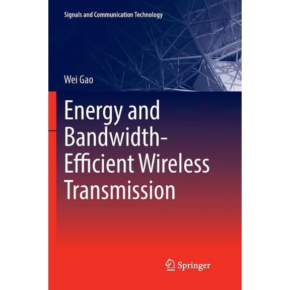 Signals and Communication Technology Energy and Bandwidth-Efficient Wireless Transmission, (Paperback)