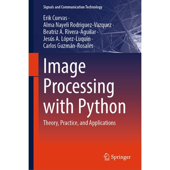 Signals and Communication Technology Image Processing with Python: Theory, Practice, and Applications, (Hardcover)