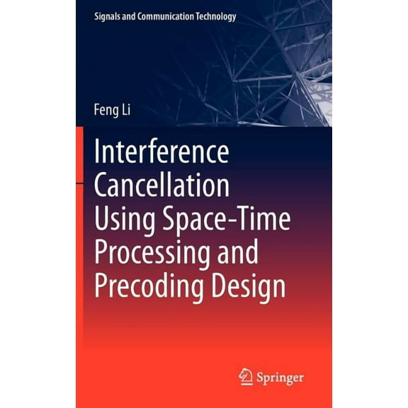 Signals and Communication Technology Interference Cancellation Using Space-Time Processing and Precoding Design, Book 206, (Hardcover)