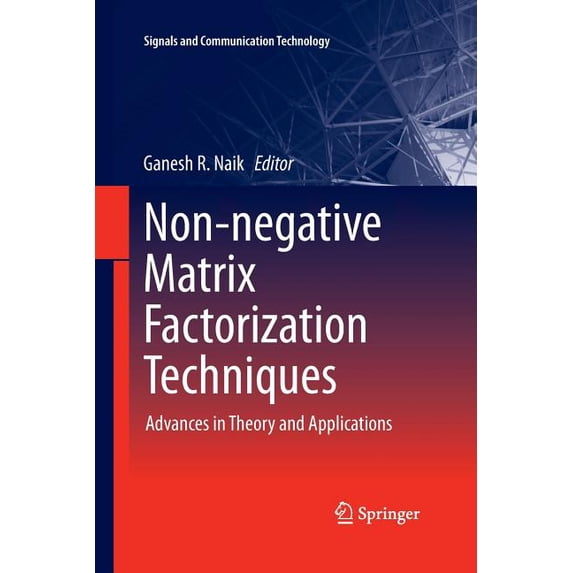 Signals and Communication Technology Non-Negative Matrix Factorization Techniques: Advances in Theory and Applications, (Paperback)