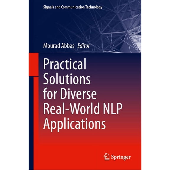 Signals and Communication Technology Practical Solutions for Diverse Real-World Nlp Applications, (Hardcover)