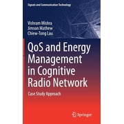 Signals and Communication Technology Qos and Energy Management in Cognitive Radio Network Case Study Approach, Hardcover