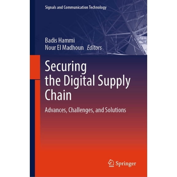 Signals and Communication Technology Securing the Digital Supply Chain: Advances, Challenges, and Solutions, (Hardcover)