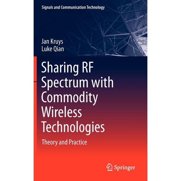 Signals and Communication Technology Sharing RF Spectrum with Commodity Wireless Technologies: Theory and Practice, (Hardcover)