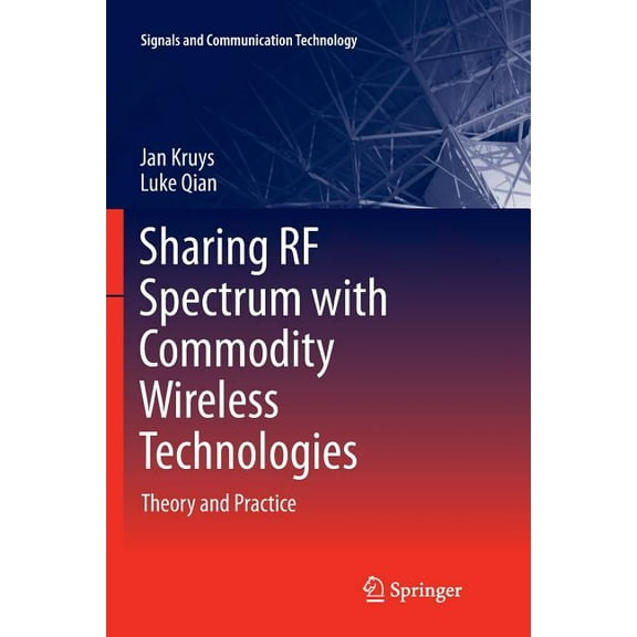 Signals and Communication Technology Sharing RF Spectrum with Commodity Wireless Technologies: Theory and Practice, (Paperback)