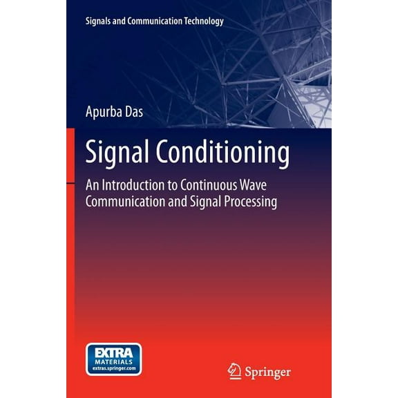 Signals and Communication Technology Signal Conditioning: An Introduction to Continuous Wave Communication and Signal Processing, (Paperback)