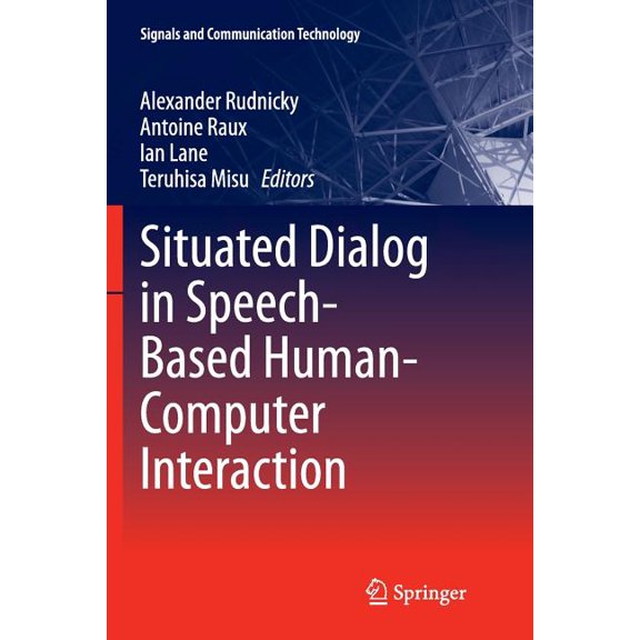 Signals and Communication Technology Situated Dialog in Speech-Based Human-Computer Interaction, (Paperback)