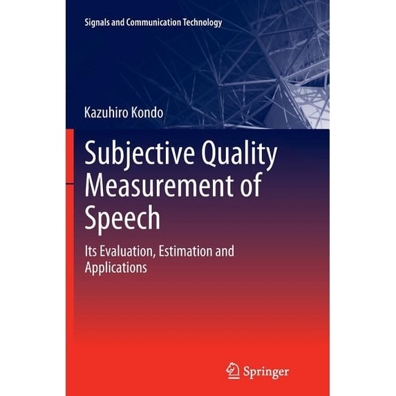 Signals and Communication Technology Subjective Quality Measurement of Speech: Its Evaluation, Estimation and Applications, (Paperback)