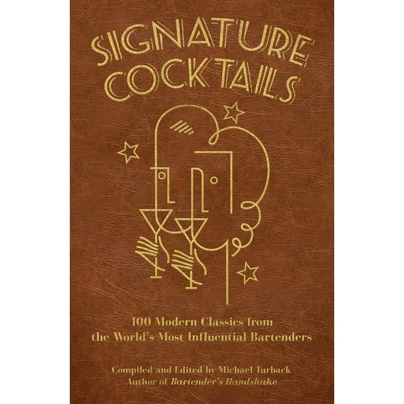 Signature Cocktails: 100 Modern Classics from the World's Most Influential Bartenders, (Paperback)