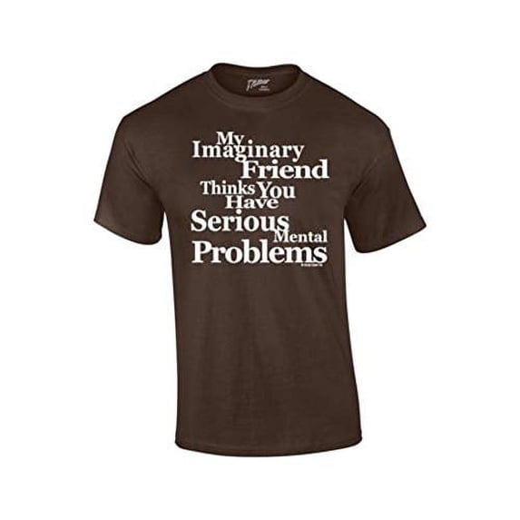 Signature Depot My Imaginary Friend Thinks You Have Serious Mental Problems-Brown-XL