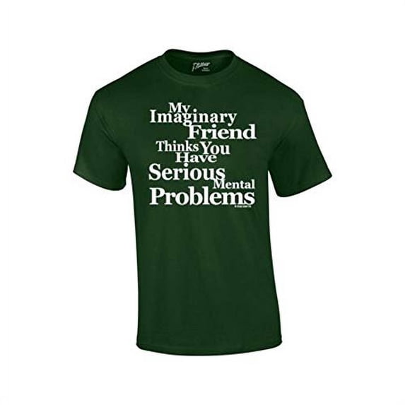 Signature Depot My Imaginary Friend Thinks You Have Serious Mental Problems-Forest-XXXL
