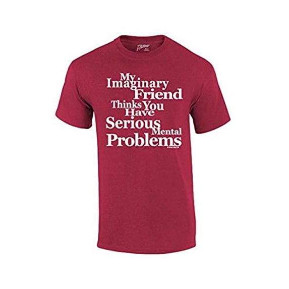 Signature Depot My Imaginary Friend Thinks You Have Serious Mental Problems-antiquecherry-XXXL