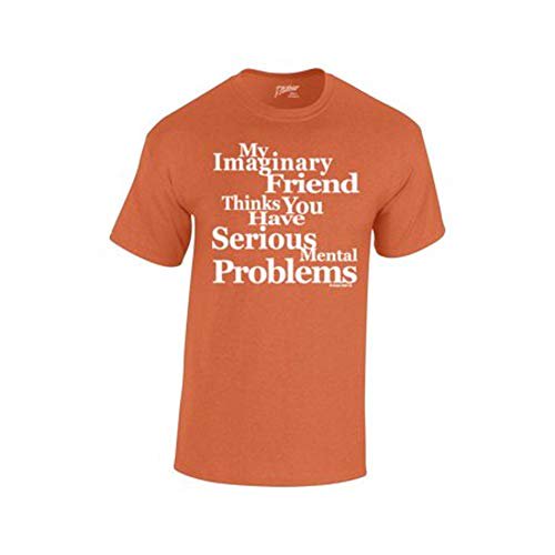 Signature Depot My Imaginary Friend Thinks You Have Serious Mental Problems-antiqueorange-Large