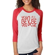 SignatureTshirts Womens You be you and I'll be me funny Valentine's Day T-shirt cute couple husband wife gift raglan tee