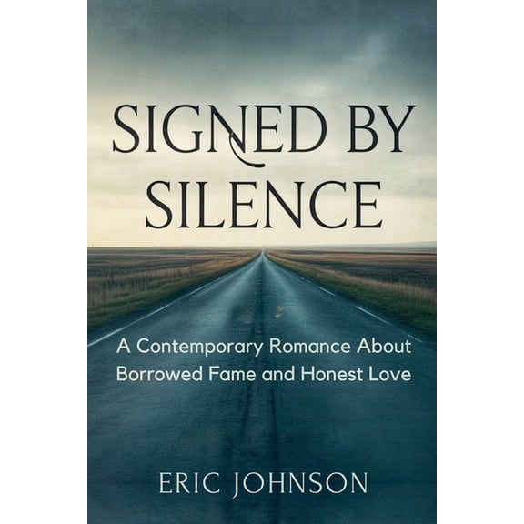 Signed by Silence: A Contemporary Romance About Borrowed Fame and Honest Love, (Paperback)