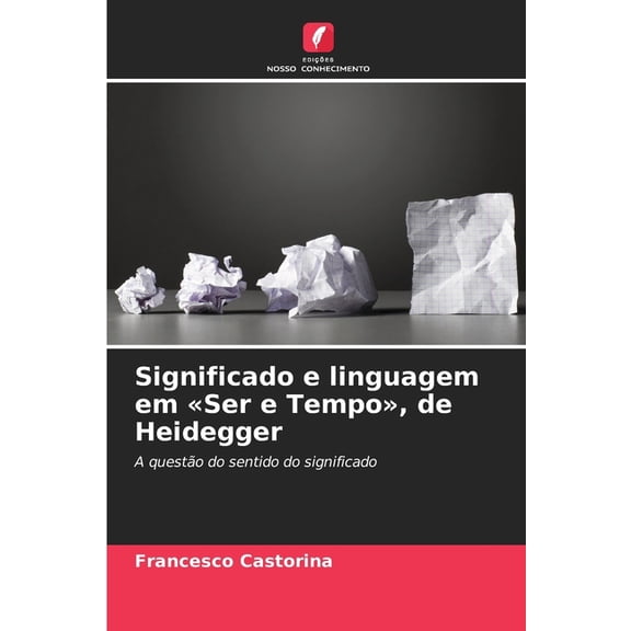 Significado e linguagem em Ser e Tempo, de Heidegger, (Paperback)