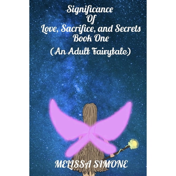 Significance of Love, Sacrifice, and Secrets: Book One (An Adult Fairytale) (Paperback) by Melissa Simone