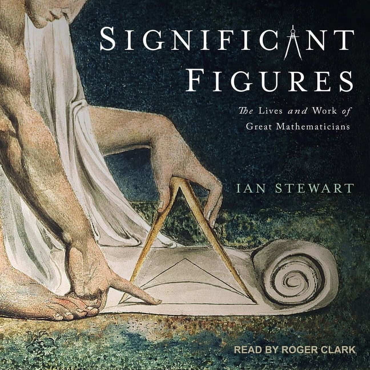 Significant Figures: The Lives and Work of Great Mathematicians (Audiobook)
