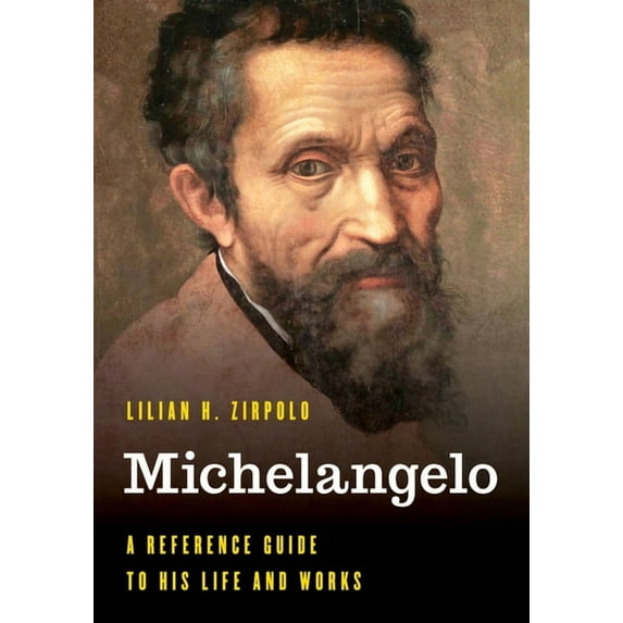 Significant Figures in World History Michelangelo: A Reference Guide to His Life and Works, (Hardcover)
