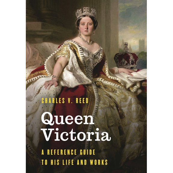 Significant Figures in World History Queen Victoria: A Reference Guide to Her Life and Works, (Hardcover)