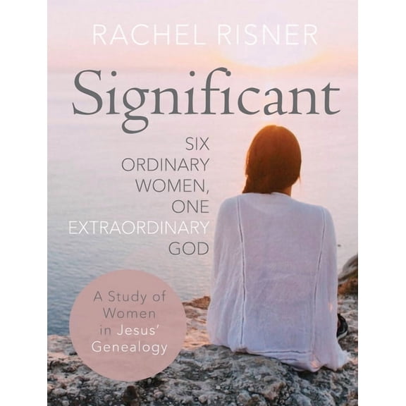 Significant: Six Ordinary Women, One Extraordinary God, (Paperback)