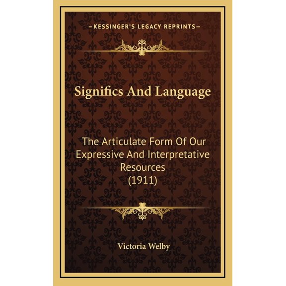 Significs and Language: The Articulate Form of Our Expressive and Interpretative Resources (1911) Hardcover