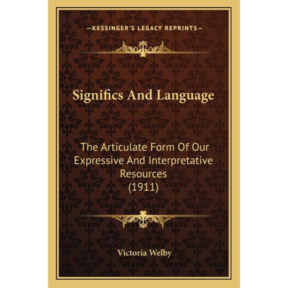 Significs And Language : The Articulate Form Of Our Expressive And Interpretative Resources (1911) (Paperback)
