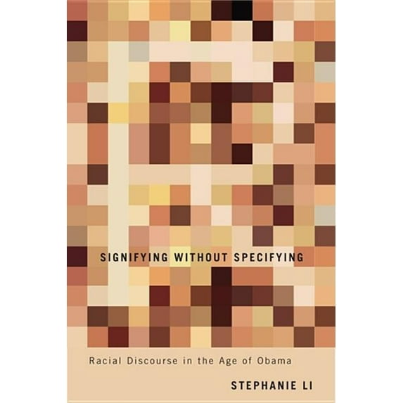 Signifying Without Specifying: Racial Discourse in the Age of Obama, (Hardcover)