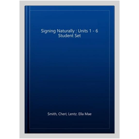 Signing Naturally : Units 1 - 6 Student Set