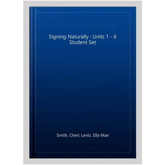 Signing Naturally : Units 1 - 6 Student Set