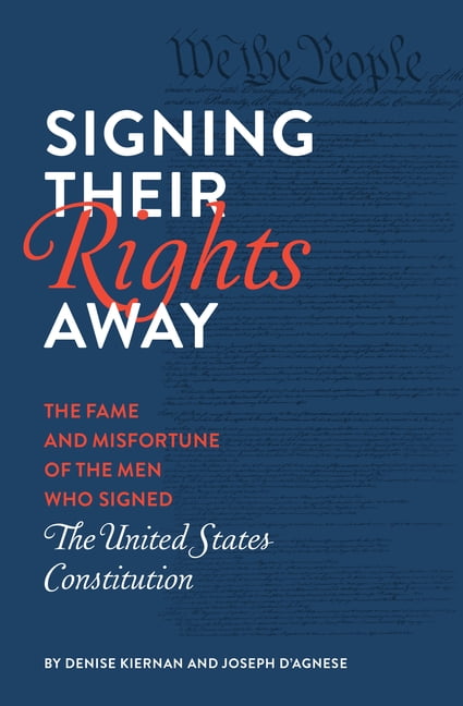 DENISE KIERNAN; JOSEPH D'AGNESE Signing Their Rights Away : The Fame and Misfortune of the Men Who Signed the United States Constitution (Paperback)