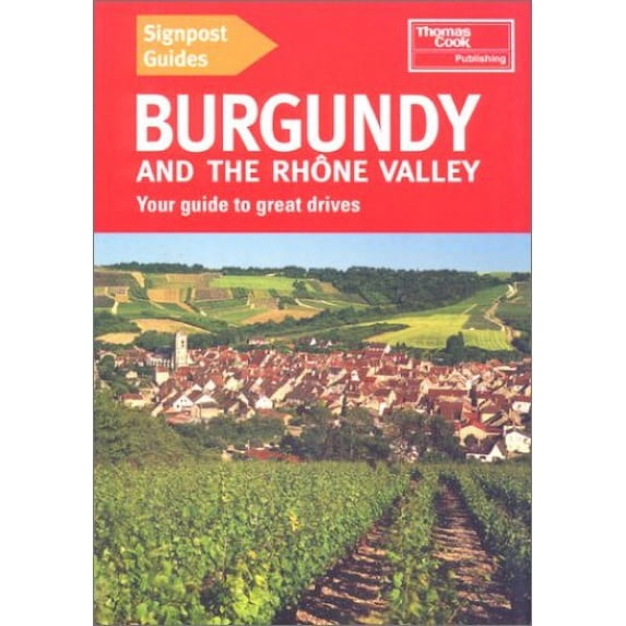 Pre-Owned Signpost Guide Burgundy and the Rhone Valley: Your Guide to Great Drives (Paperback) 0762706910 9780762706914