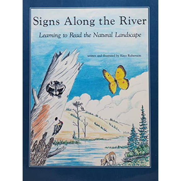 Pre-Owned Signs Along the River: Learning to Read the Natural Landscape (Paperback) 091179722X 9780911797220