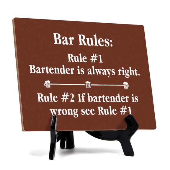 Signs ByLITA Bar Rules: Rule #1 Bartender is always right. Rule #2 If bartender is wrong see Rule #1 Table Sign with Acrylic Stand (6x8)