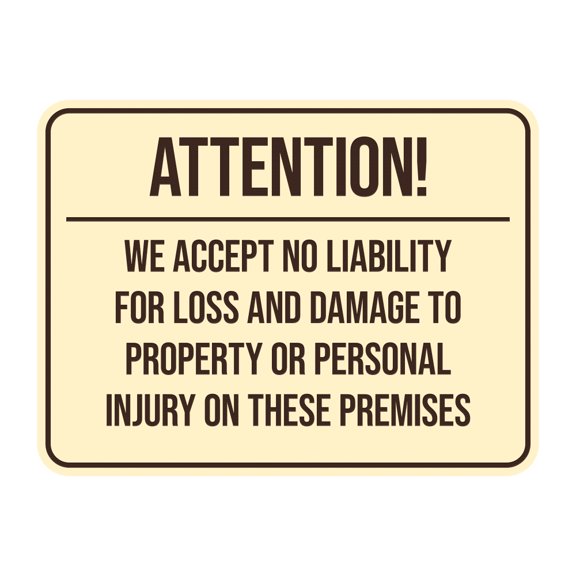 Signs ByLITA Classic Framed Attention! We Accept No Liability For Loss and Damage to Property or Personal Injury On These Premises Door or Wall Sign (Ivory/Dark Brown) - Medium